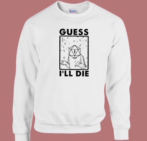 Nice Guess I'll Die 80s Sweatshirt