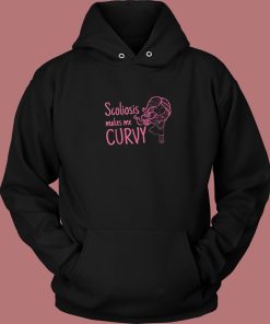 Scoliosis Makes Me Curvy Hoodie Style