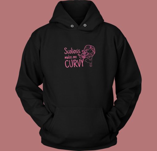 Scoliosis Makes Me Curvy Hoodie Style