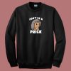 Dont Be A Prick Hedgehog 80s Sweatshirt