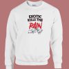 Exotic Kills The Pain 80s Sweatshirt