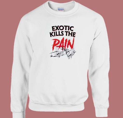 Exotic Kills The Pain 80s Sweatshirt