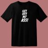 Get Off My Ass 80s T Shirt