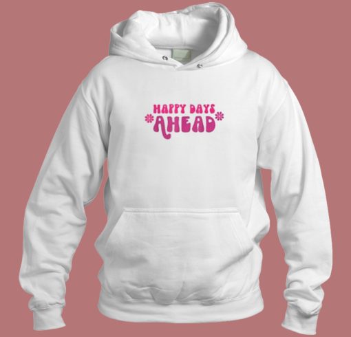 Happy Days Ahead Aesthetic Hoodie Style