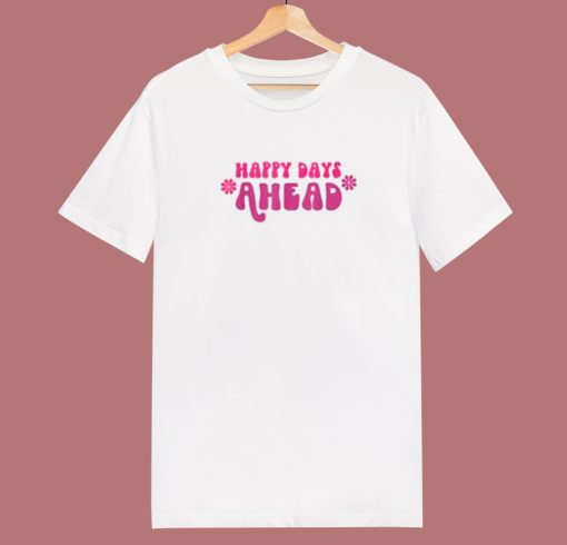 Happy Days Ahead 80s T Shirt