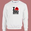 I Love Big Butts 80s Sweatshirt