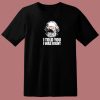 I Told You I Was Right 80s T Shirt