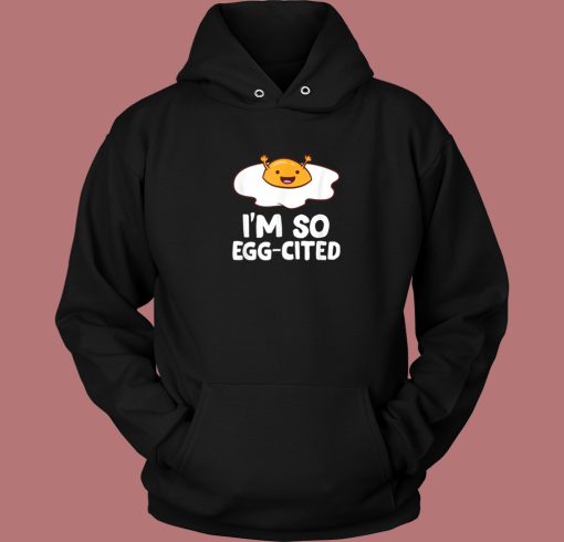 Im So Egg Cited Kawaii Hoodie Style