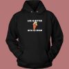 Life Better With Ice Cream Hoodie Style