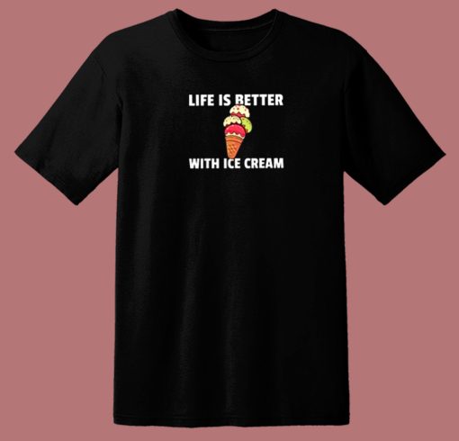 Life Better With Ice Cream 80s T Shirt