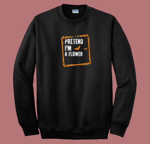 Pretend Im A Flower 80s Sweatshirt