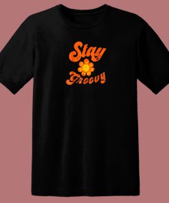 Retro Stay Groovy Flower 80s T Shirt