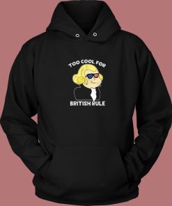 Too Cool For British Rule Hoodie Style