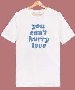 You Cant Hurry Love 80s T Shirt