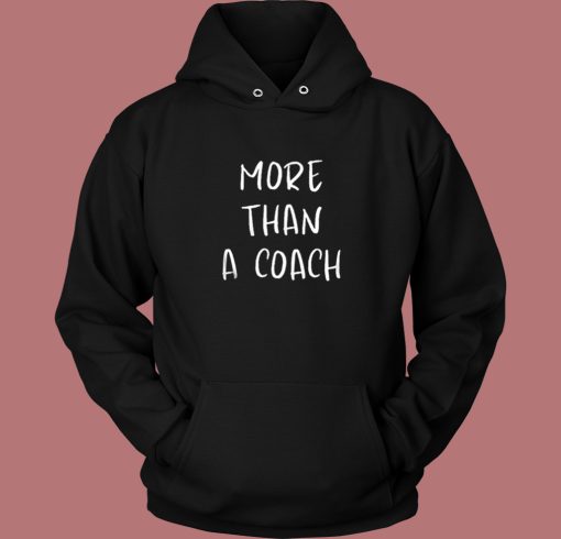 More Than A Coach Funny Hoodie Style