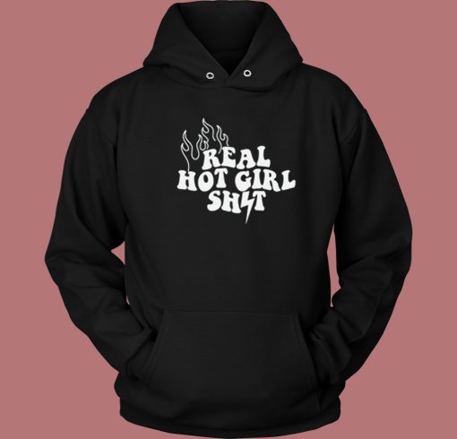 Real Hot Girl Shit Hoodie Style