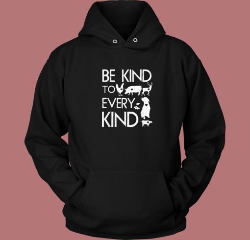 Be Kind To Every Kind Hoodie Style