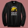 Have A Better Life For My Cat 80s Sweatshirt