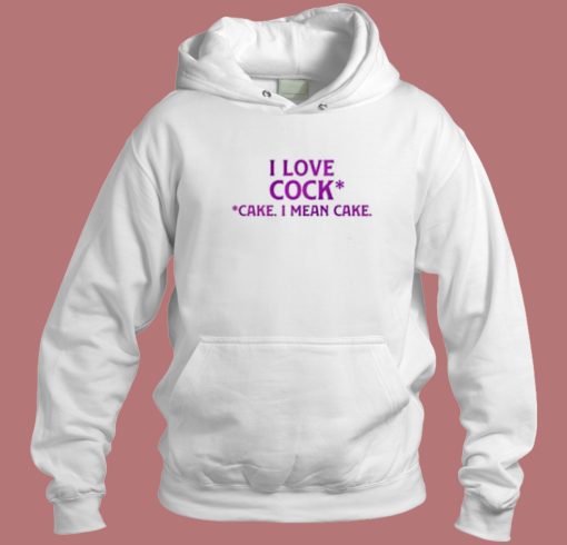 I Love Cock Cake Hoodie Style