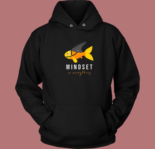 Mindset Is Everything Fish Hoodie Style