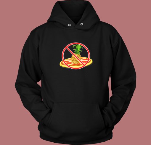 No Pineapple On Pizza Hoodie Style