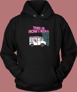 This Is How I Roll Funny Hoodie Style