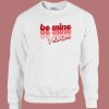 Be Mine Valentine 80s Sweatshirt