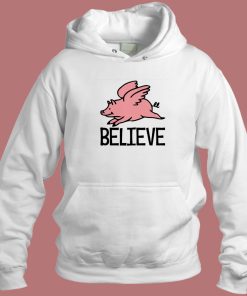 Believe Pigs Fly Funny Hoodie Style