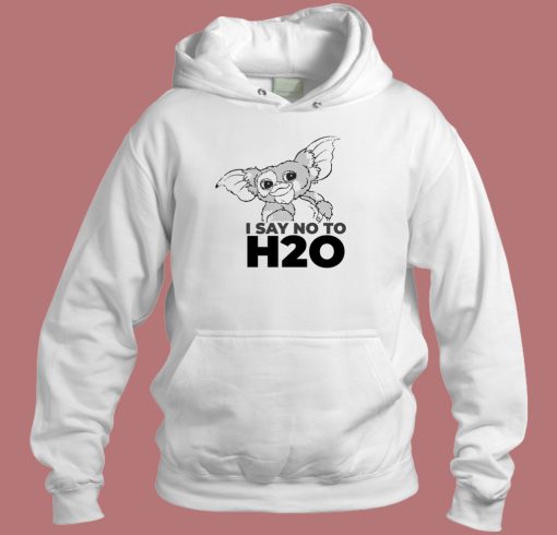 Gizmo Say NO To H20 Funnny Hoodie Style