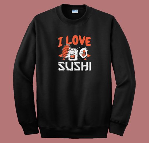 I Love Sushi Japanese Food 80s Sweatshirt