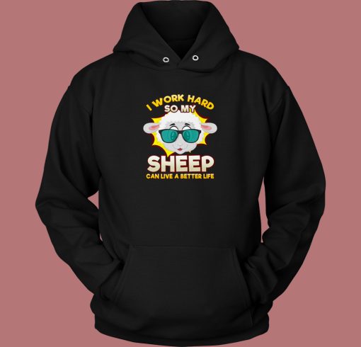 I Work So Hard For My Sheep Hoodie Style