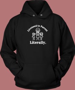 Licensed Parent Literally Hoodie Style