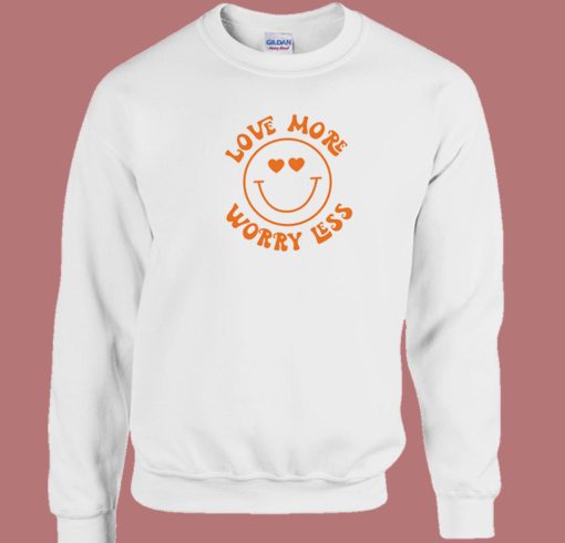 Love More And Worrtless 80s Sweatshirt