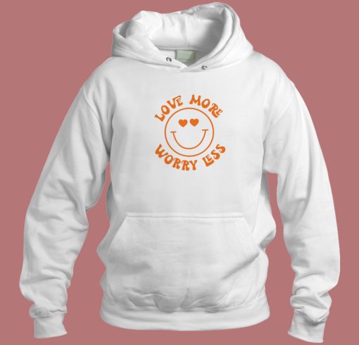 Love More And Worrtless Hoodie Style