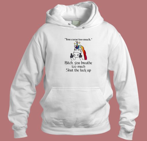 Unicorn Your Curse Too Much Hoodie Style