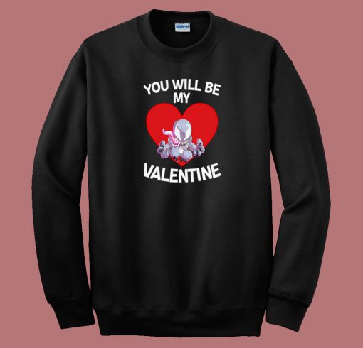 Venom You Will Be My Valentine 80s Sweatshirt