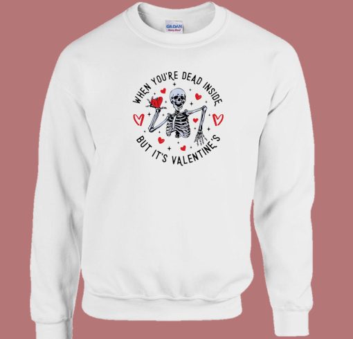 When Youre Dead But Its Valentine 80s Sweatshirt