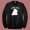 Fluff Off Funny Kitty 80s Sweatshirt