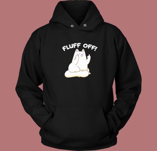 Fluff Off Funny Kitty Hoodie Style