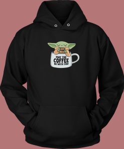 May The Coffee Be With You Hoodie Style