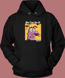 Maybe We Can Do It Hoodie Style