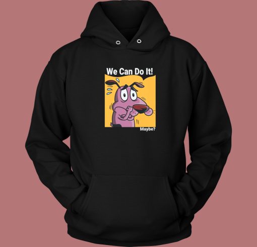 Maybe We Can Do It Hoodie Style