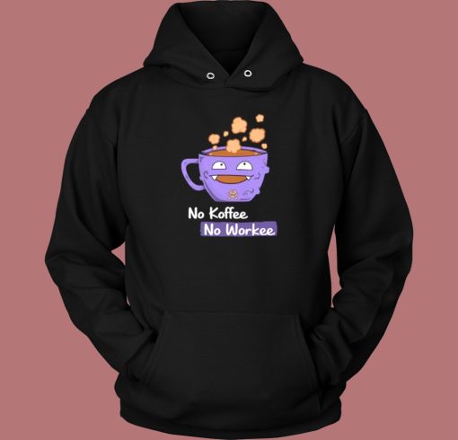 No Koffee No Workee Hoodie Style