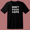 Dont Fuck Cops 80s T Shirt Style