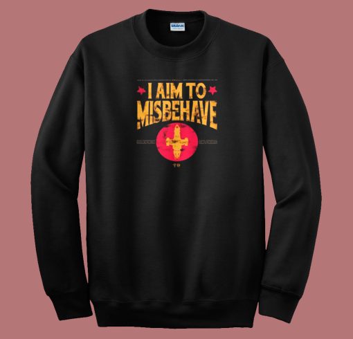 I Aim to Misbehave 80s Sweatshirt