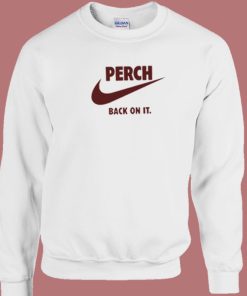 Perch Back On It 80s Sweatshirt On Sale