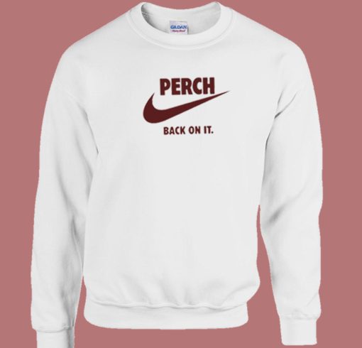 Perch Back On It 80s Sweatshirt On Sale