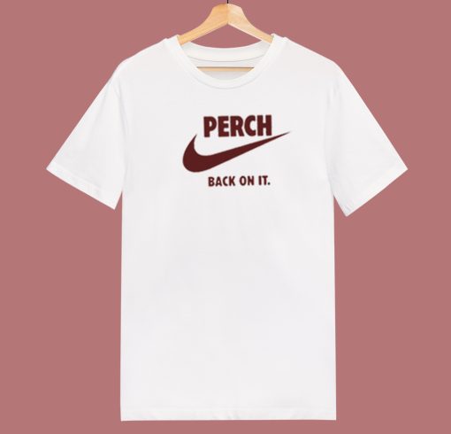 Perch Back On It 80s T Shirt Style