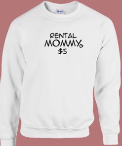 Rental Mommy 5 Dollar Sweatshirt On Sale