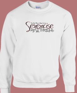 Sexercise Burn Calories 80s Sweatshirt On Sale